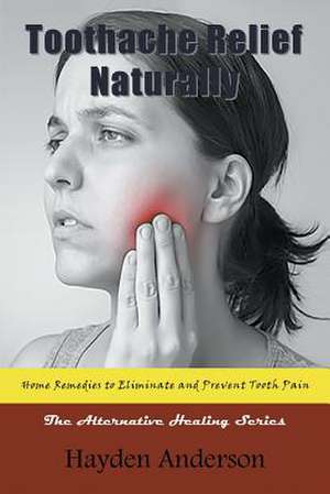 Toothache Relief Naturally de Hayden Anderson