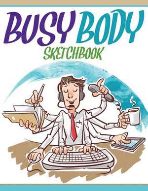 Busy Body Sketchbook de Speedy Publishing LLC