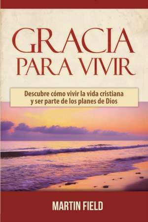 Gracia Para Vivir de Martin Field