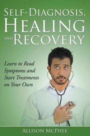 Self-Diagnosis, Healing and Recovery de Allison McPhee