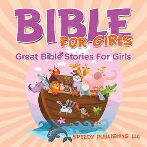 Bible for Girls: Great Bible Stories for Girls de Speedy Publishing LLC