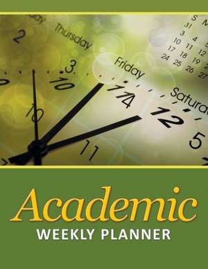 Academic Weekly Planner de Speedy Publishing LLC