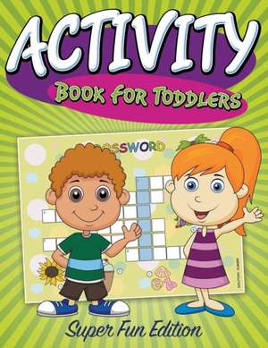 Activity Book for Toddlers: Super Fun Edition de Speedy Publishing LLC