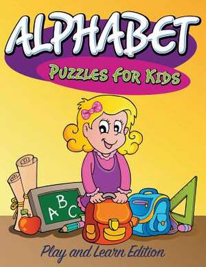 Alphabet Puzzles for Kids: Play and Learn Edition de Speedy Publishing LLC