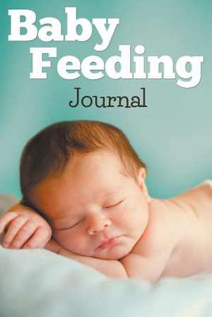 Baby Feeding Journal de Speedy Publishing LLC