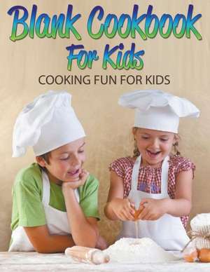 Blank Cookbook for Kids: Cooking Fun for Kids de Speedy Publishing LLC