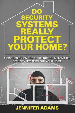 Do Security Systems Really Protect Your Home? de Jennifer Adams