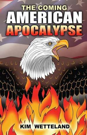 The Coming American Apocalypse de Kim Wetteland