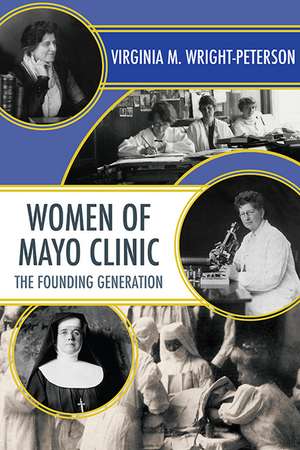 Women of Mayo Clinic: The Founding Generation de Virginia M. Wright-Peterson