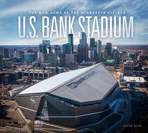 U.S. Bank Stadium: The New Home of the Minnesota Vikings de Steve Berg