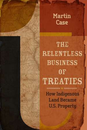 The Relentless Business of Treaties de Case, Martin