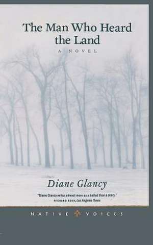 The Man Who Heard the Land de Diane Glancy