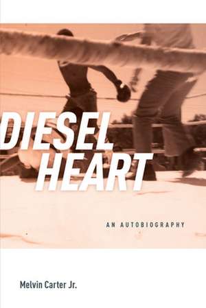 Diesel Heart: An Autobiography de Melvin Whitfield Carter