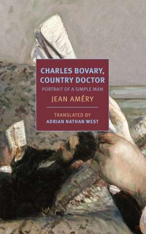 Charles Bovary, Country Doctor: Portrait of a Simple Man de Jean Amery