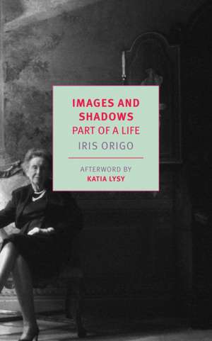 Images and Shadows: Part of a Life de Iris Origo