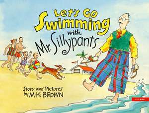 Let's Go Swimming with Mr. Sillypants de M K Brown