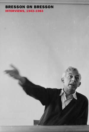 Bresson on Bresson: Interviews, 1943-1983 de Robert Bresson