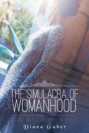 The Simulacra of Womanhood de Diana Guber