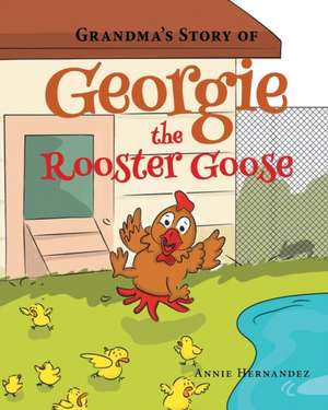 Grandma's Story of Georgie the Rooster Goose de Annie Hernandez