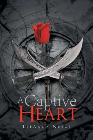 A Captive Heart de Leeanna Neece