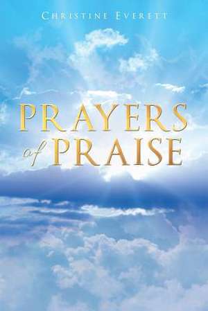 Prayers of Praise de Christine Everett