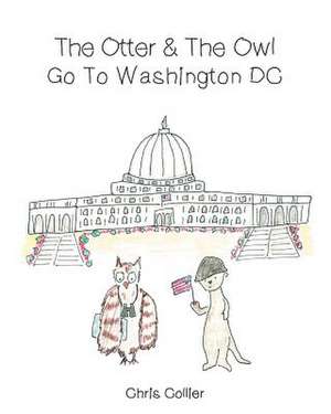 The Otter and the Owl Go To Washington, DC de Chris Collier