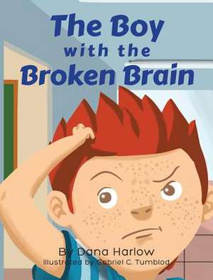 The Boy with The Broken Brain de Dana Harlow