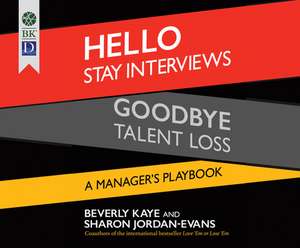 Hello Stay Interviews, Goodbye Talent Loss: A Manager's Playbook de Julie Eickhoff