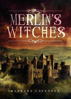 Merlin's Witches de Barbara Cavender