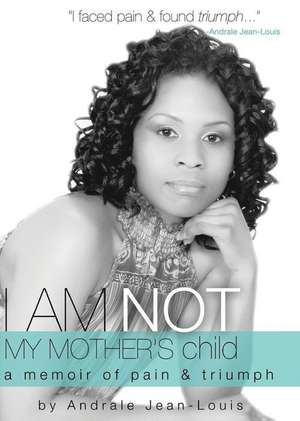 I Am Not My Mother's Child de Andrale Jean-Louis