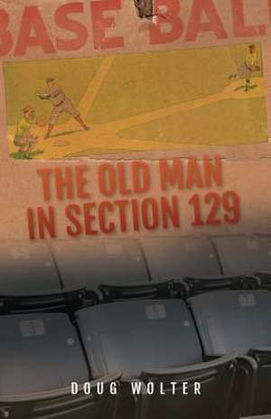 The Old Man in Section 129 de Doug Wolter