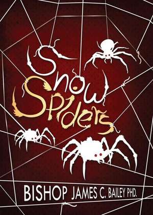 Snow Spiders de Bishop James C. Bailey Phd