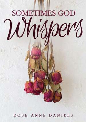 Sometimes God Whispers de Rose Anne Daniels