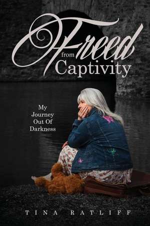 Freed from Captivity de Tina Ratliff