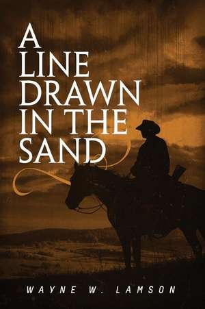 A Line Drawn in the Sand de Wayne W. Lamson