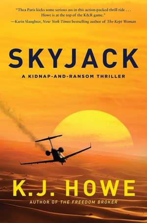 Skyjack: A Full-Throttle Hijacking Thriller That Never Slows Down de K J Howe