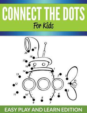 Connect the Dots for Kids: Easy Play and Learn Edition de Speedy Publishing LLC