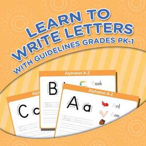 Learn to Write Letters with Guidelines Grades Pk-1: Coloring Fun de Speedy Publishing LLC