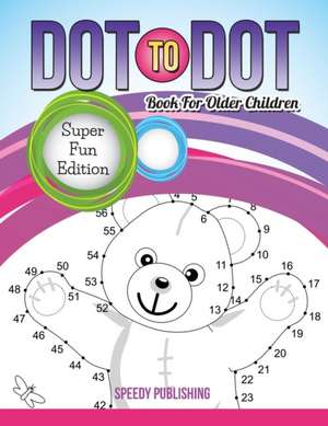 Dot To Dot Book For Older Children de Speedy Publishing Llc