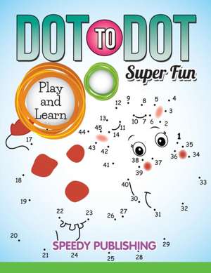 Dot To Dot Super Fun de Speedy Publishing Llc