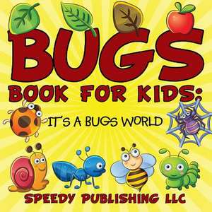 Bugs Book for Kids: It's a Bugs World de Speedy Publishing LLC