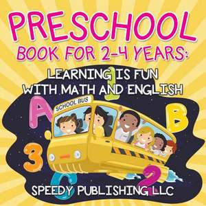 Preschool Book for 2-4 Years: Learning Is Fun with Math and English de Speedy Publishing LLC