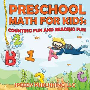 Preschool Math for Kids: Counting Fun and Reading Fun de Speedy Publishing LLC