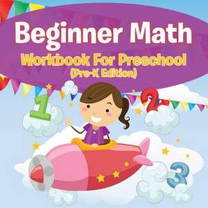 Beginner Math Workbook For Preschool (Pre-K Edition) de Speedy Publishing Llc