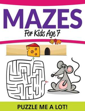 Mazes For Kids Age 7 de Speedy Publishing Llc