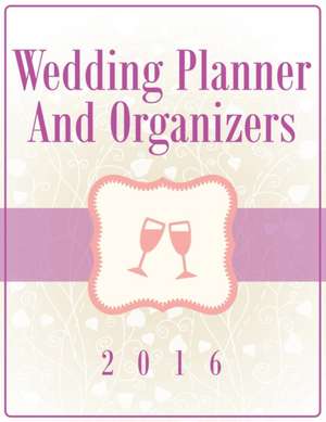 Wedding Planner and Organizers 2016: Ciao! de Speedy Publishing LLC