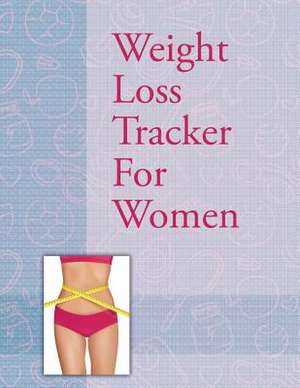 Weight Loss Tracker for Women: Record Daily Milestones de Speedy Publishing LLC