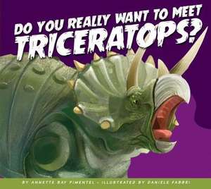 Do You Really Want to Meet Triceratops? de Annette Bay Pimentel