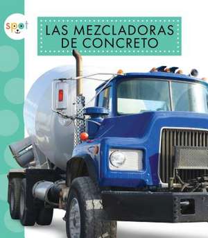 Las Mezcladoras de Concreto (Concrete Mixers) de Mari C. Schuh