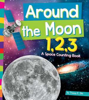 Around the Moon 1,2,3: A Space Counting Book de Tracey E. Dils